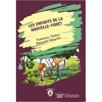 Les Enfants De la Nouvelle - Foret (Yeni Ormanın Çocukları) Fransızca Türkçe Bakışımlı Hikayeler