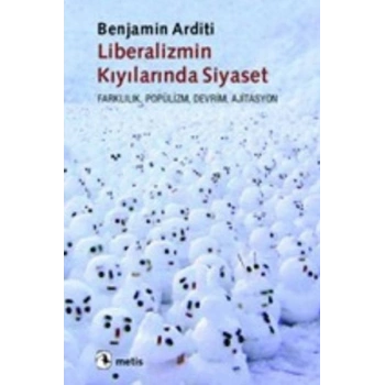 Liberalizmin Kıyılarında Siyaset  Farklılık, Popülizm, Devrim, Siyaset