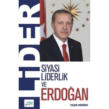 Lider - Siyasi Liderlik ve Erdoğan