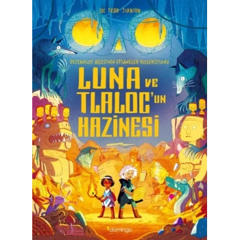 Luna ve Tlaloc’un Hazinesi: Destansoy Ailesinin Efsaneler Koleksiyonu 5