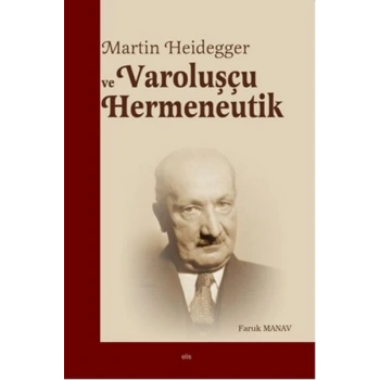 Martin Heidegger ve Varoluşçu Hermeneutik