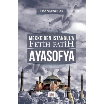 Mekke’den İstanbul’a Fetih Fatih Ayasofya