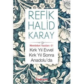 Memleket Yazıları 02 - Kırk Yıl Evvel Kırk Yıl Sonra Anadoluda