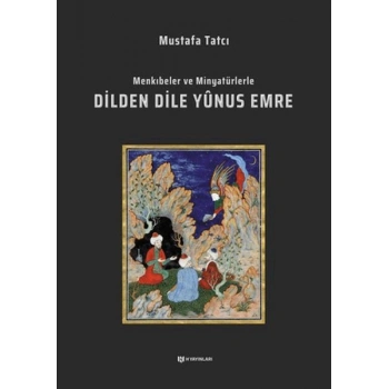Menkıbeler ve Minyatürlerle Dilden Dile Yunus Emre