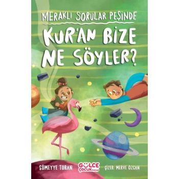 Meraklı Sorular Peşinde – Kur’an Bize Ne Söyler?