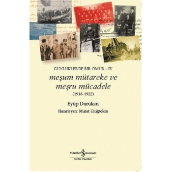 Meşum Mütareke ve Meşru Mücadele 1918-1922-Günlüklerde Bir Ömür-4