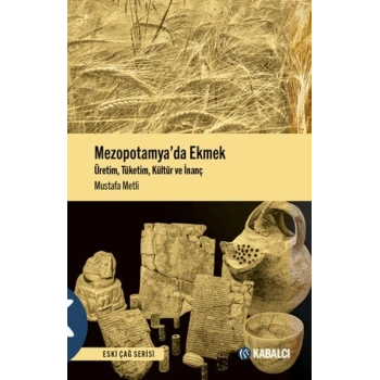 Mezopotamyada Ekmek - Üretim, Tüketim, Kültür ve İnanç