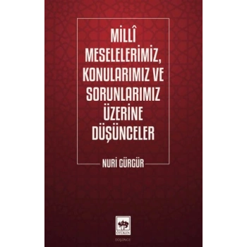 Milli Meselelerimiz, Konularımız ve Sorunlarımız Üzerine Düşünceler