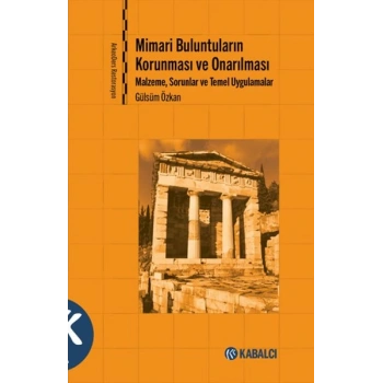 Mimari Buluntuların Korunması ve Onarılması - Malzeme, Sorunlar ve Temel Uygulamalar