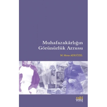 Muhafazakarlığın Görünürlük Arzusu