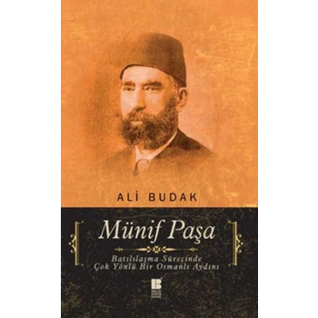 Münif Paşa  Batılılaşma Sürecinde Çok Yönlü Bir Osmanlı Aydını