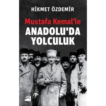 Mustafa Kemal’le Anadolu’da Yolculuk