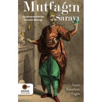 Mutfağın Sarayı - Seyahatnamelerde Osmanlı Mutfağı