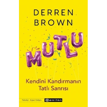 Mutlu: Kendini Kandırmanın Tatlı Sanrısı