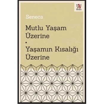 Mutlu Yaşam Üzerine - Yaşamın Kısalığı Üzerine