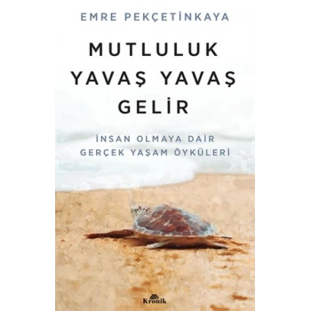 Mutluluk Yavaş Yavaş Gelir