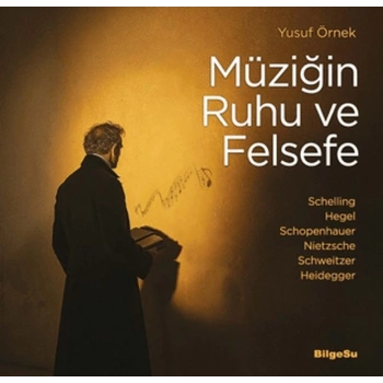 Müziğin Ruhu ve Felsefe Schelling-Hegel-Schopenhauer-Nietzsche-Schweitzer-Heidegger
