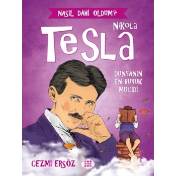 Nasıl Dahi Oldum? - Nikola Tesla - Dünyanın En Büyük Mucidi