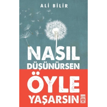 Nasıl Düşünürsen Öyle Yaşarsın