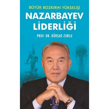 Nazarbayev Liderliği - Büyük Bozkırın Yükselişi