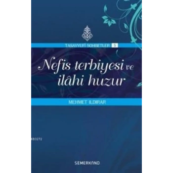 Nefis Terbiyesi ve İlahi Huzur : Tasavvuf Sohbetleri 5