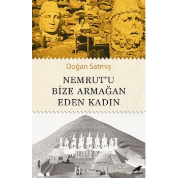 Nemrut’u Bize Armağan Eden Kadın