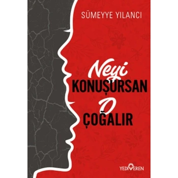 Neyi Konuşursan O Çoğalır