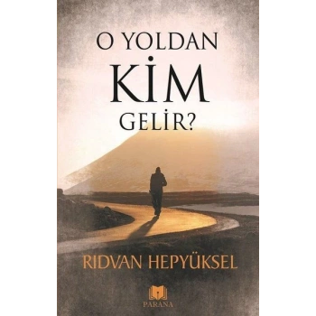 O Yoldan Kim Gelir?