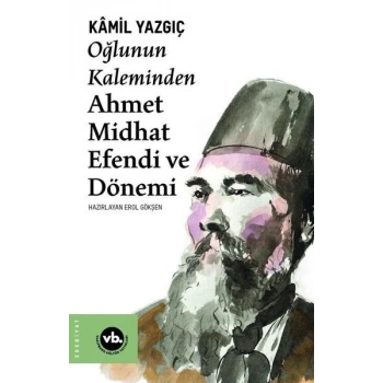 Oğlunun Kaleminden Ahmet Midhat Efendi ve Dönemi