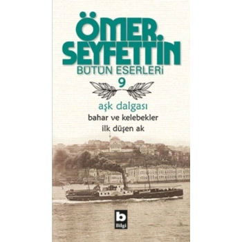 Ömer Seyfettin Bütün Eserleri 9 - Aşk Dalgası