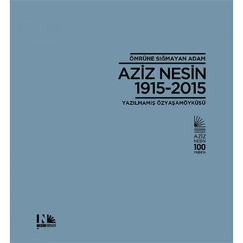 Ömrüne Sığmayan Adam Aziz Nesin 1915-2015