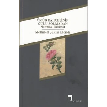 Ömür Bahçesinin Gülü Solmadan