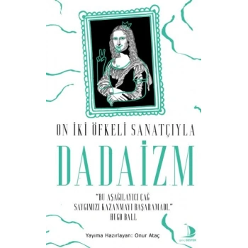 On İki Öfkeli Sanatçıyla Dadaizm