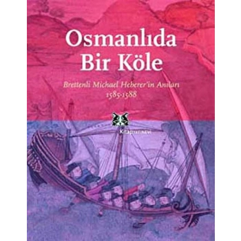 Osmanlıda Bir Köle Brettenli Michael Brettenin Anıları 1585-1588