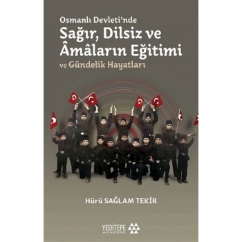 Osmanlı Devletinde Sağır, Dilsiz ve Amaların Eğitimi ve Gündelik Hayatları