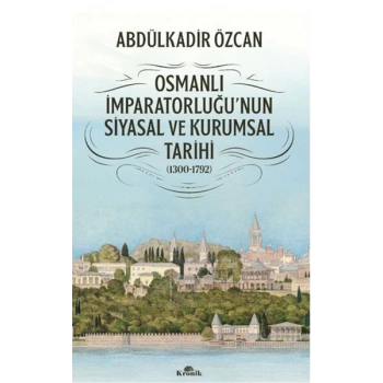 Osmanlı İmparatorluğunun Siyasal ve Kurumsal Tarihi (1300-1792)