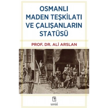 Osmanlı Maden Teşkilatı ve Çalışanların Statüsü