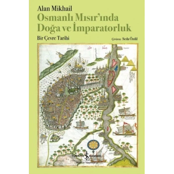 Osmanlı Mısır’ında Doğa Ve İmparatorluk – Bir Çevre Tarihi