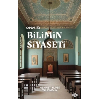 Osmanlı’da Bilimin Siyaseti