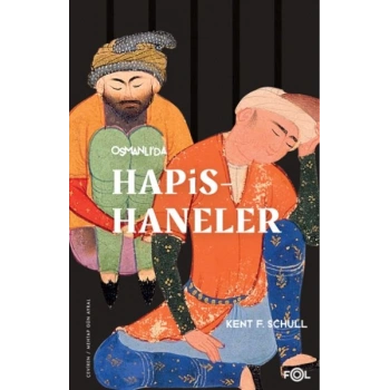 Osmanlı’da Hapishaneler –Modernitenin Küçük Evreni–