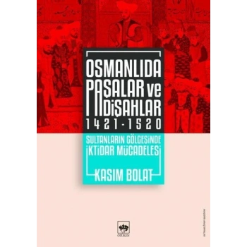 Osmanlıda Paşalar ve Padişahlar 1421-1520