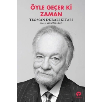 Öyle Geçer Ki Zaman - Teoman Duralı Kitabı