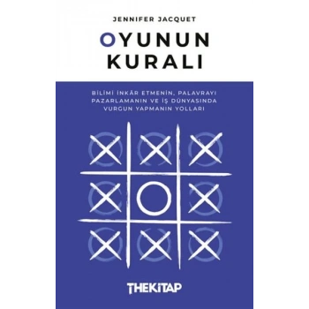 Oyunun Kuralı: Bilimi İnkar Etmenin, Palavrayı Pazarlamanın ve İş Dünyasında Vurgun Yapmanın Yolları