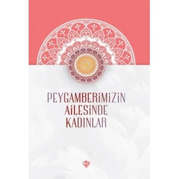 Peygamberimizin Ailesinde Kadınlar