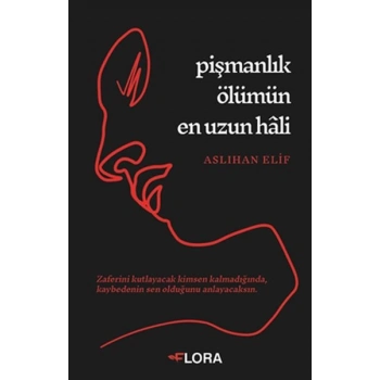 Pişmanlık Ölümün En Uzun Hâli