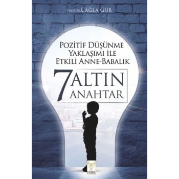 Pozitif Düşünme Yaklaşımı İle Etkili Anne-Babalık 7 Altın Anahtar