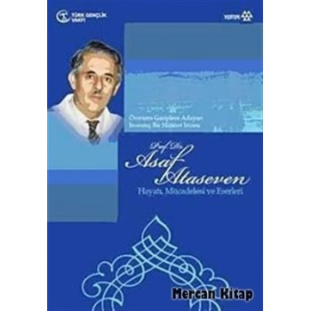 Prof. Dr. Asaf Ataseven  Hayatı, Mücadelesi ve Eserleri