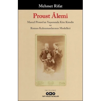 Proust Âlemi / Marcel Proustun Yaşamında Kim Kimdir Ve Roman Kahramanlarının Modelleri