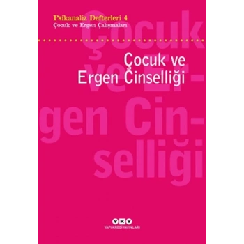 Psikanaliz Defterleri 4 - Çocuk ve Ergen Çalışmaları / Çocuk ve Ergen Cinselliği