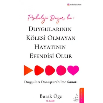 Psikoloji Diyor ki: Duygularının Kölesi Olmayan Hayatının Efendisi Olur